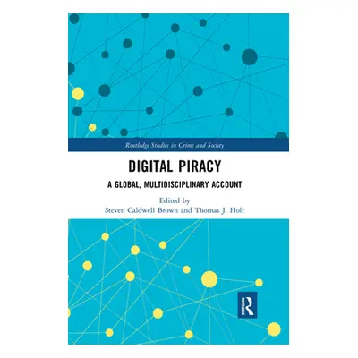 "Digital Piracy: A Global, Multidisciplinary Account" - "" ("Brown Steven Caldwell")