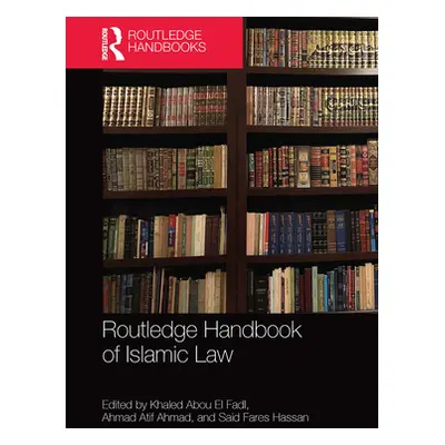 "Routledge Handbook of Islamic Law" - "" ("Abou El Fadl Khaled")