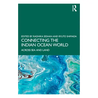 "Connecting the Indian Ocean World: Across Sea and Land" - "" ("Seshan Radhika")