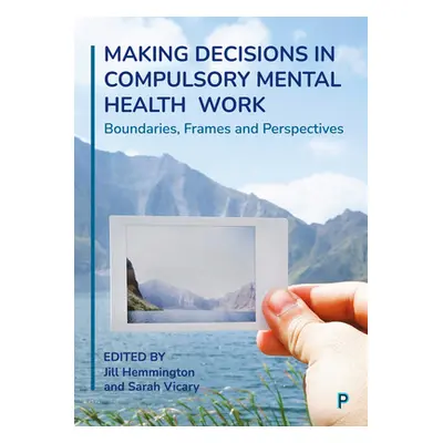 "Making Decisions in Compulsory Mental Health Work: Boundaries, Frames and Perspectives" - "" ("