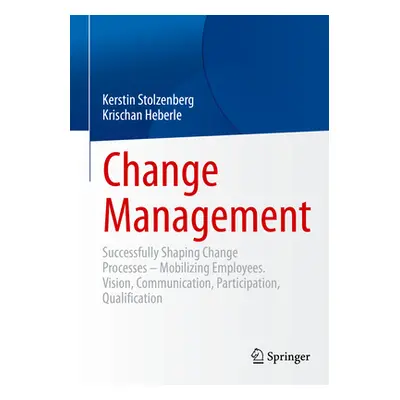 "Change Management: Successfully Shaping Change Processes - Mobilizing Employees. Vision, Commun