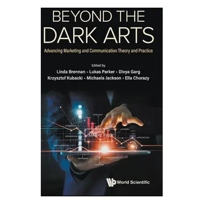 "Beyond the Dark Arts: Advancing Marketing and Communication Theory and Practice" - "" ("Linda B