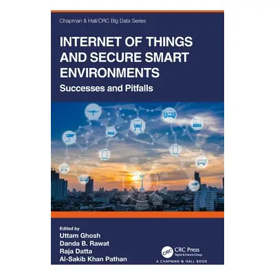 "Internet of Things and Secure Smart Environments: Successes and Pitfalls" - "" ("Ghosh Uttam")