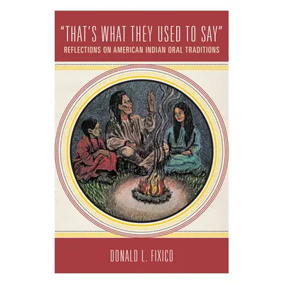 "That's What They Used to Say: Reflections on American Indian Oral Traditions" - "" ("Fixico Don