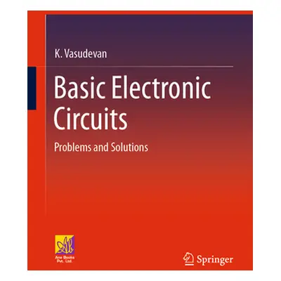 "Basic Electronic Circuits: Problems and Solutions" - "" ("Vasudevan K.")