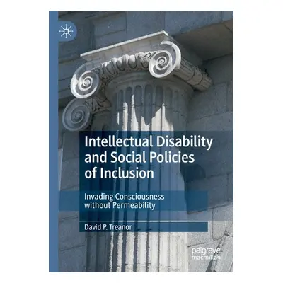 "Intellectual Disability and Social Policies of Inclusion: Invading Consciousness Without Permea