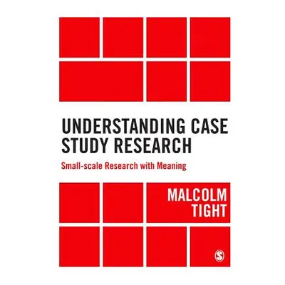 "Understanding Case Study Research: Small-Scale Research with Meaning" - "" ("Tight Malcolm")