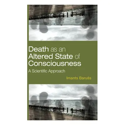 "Death as an Altered State of Consciousness: A Scientific Approach" - "" ("Baruss Imants")