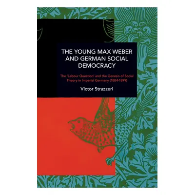 "The Young Max Weber and German Social Democracy: Chronicling Continuity and Change" - "" ("Stra