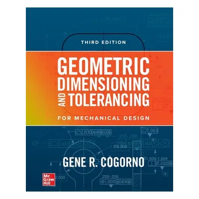 "Geometric Dimensioning and Tolerancing, 3/E (Pb)" - "" ("Cogorno Gene")