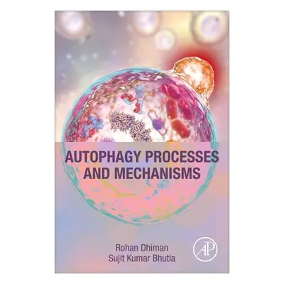 "Autophagy Processes and Mechanisms" - "" ("Dhiman Rohan")