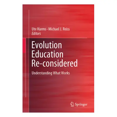 "Evolution Education Re-Considered: Understanding What Works" - "" ("Harms Ute")