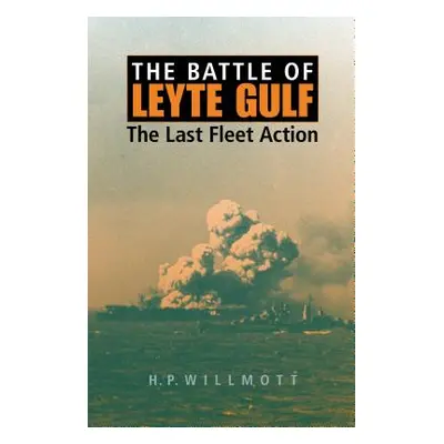 "The Battle of Leyte Gulf: The Last Fleet Action" - "" ("Willmott H. P.")