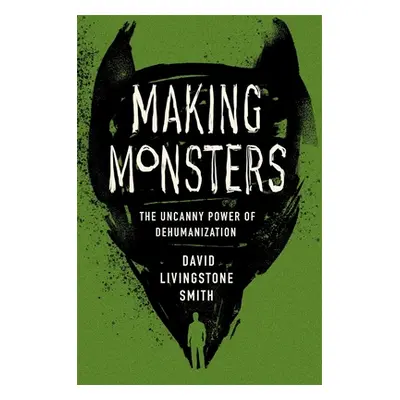 "Making Monsters: The Uncanny Power of Dehumanization" - "" ("Smith David Livingstone")