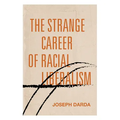 "The Strange Career of Racial Liberalism" - "" ("Darda Joseph")