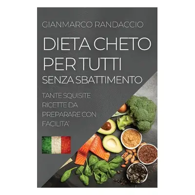 "Dieta Cheto Per Tutti Senza Sbattimento: Tante Squisite Ricette Da Preparare Con Facilita'" - "