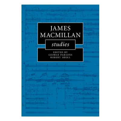 "James MacMillan Studies" - "" ("Parsons George")