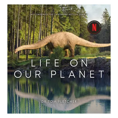 "Life on Our Planet" - "Accompanies the Landmark Netflix Series" ("Fletcher Dr. Tom")