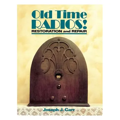 "Old Time Radios Restoration & Repair" - "" ("Carr John")