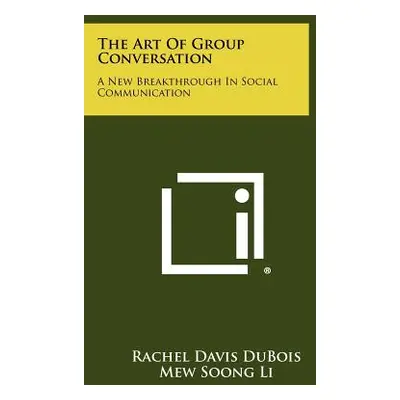 "The Art Of Group Conversation: A New Breakthrough In Social Communication" - "" ("DuBois Rachel