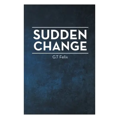 "Sudden Change" - "" ("Felix G. T.")