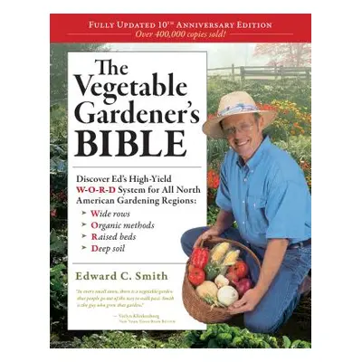 "The Vegetable Gardener's Bible, 2nd Edition: Discover Ed's High-Yield W-O-R-D System for All No