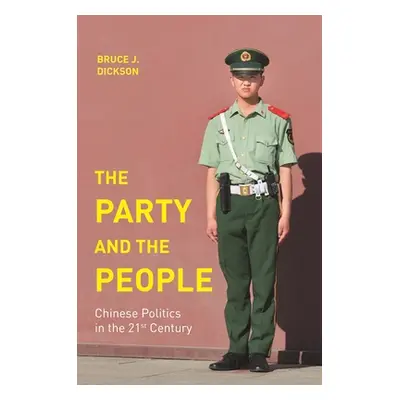 "The Party and the People: Chinese Politics in the 21st Century" - "" ("Dickson Bruce J.")