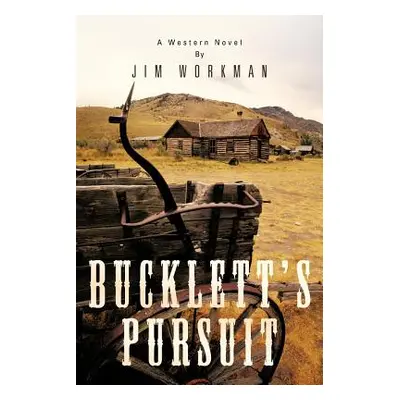 "Bucklett's Pursuit: A Western Novel" - "" ("Workman Jim")