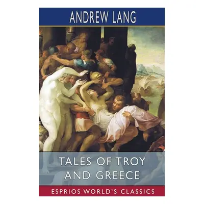 "Tales of Troy and Greece (Esprios Classics)" - "" ("Lang Andrew")