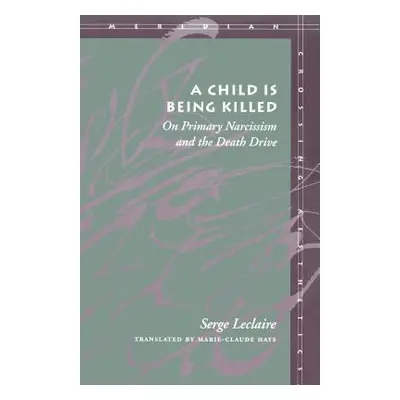 "A Child Is Being Killed: On Primary Narcissism and the Death Drive" - "" ("LeClaire Serge")