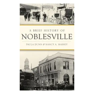 "A Brief History of Noblesville" - "" ("Dunn Paula")