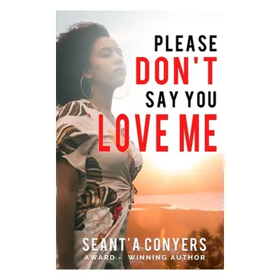 "Please Don't Say You Love Me" - "" ("Conyers Seant'a")