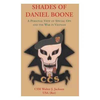 "Shades of Daniel Boone, A Personal View of Special Ops and the War in Vietnam" - "" ("Jackson W