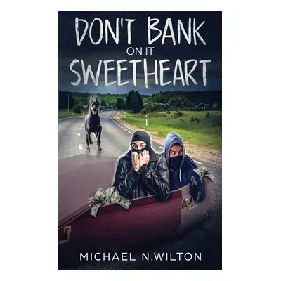 "Don't Bank On It Sweetheart" - "" ("Wilton Michael N.")