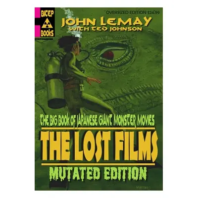 "The Big Book of Japanese Giant Monster Movies: The Lost Films: Mutated Edition" - "" ("Johnson 