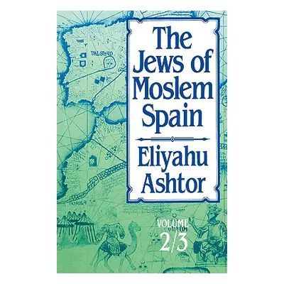 "The Jews of Moslem Spain: Volume 2/3" - "" ("Ashtor Eliyahu")