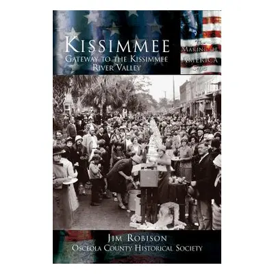 "Kissimmee: Gateway to the Kissimmee River Valley" - "" ("Robinson Jim")