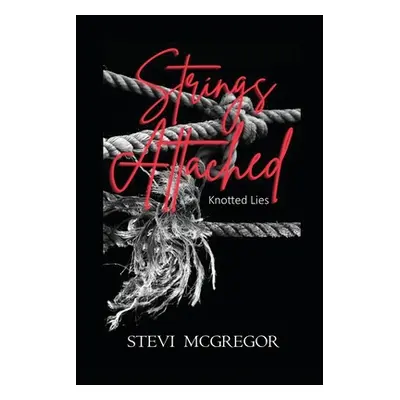 "Strings Attached: Knotted Lies" - "" ("McGregor Stevi")