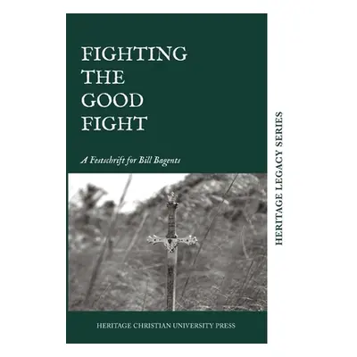 "Fighting the Good Fight" - "" ("Press Heritage Christian University")