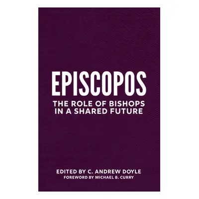 "Episcopate: The Role of Bishops in a Shared Future" - "" ("Doyle C. Andrew")