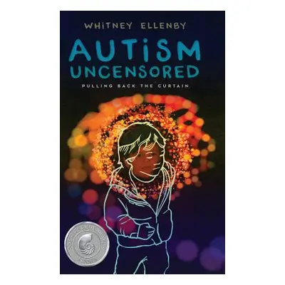 "Autism Uncensored: Pulling Back the Curtain" - "" ("Ellenby Whitney")