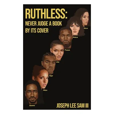 "Ruthless: Never Judge a Book by its Cover" - "" ("Sam Joseph Lee III")