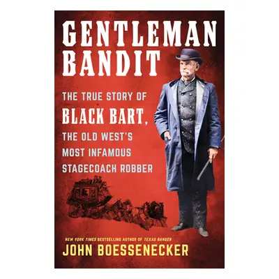 "Gentleman Bandit: The True Story of Black Bart, the Old West's Most Infamous Stagecoach Robber"