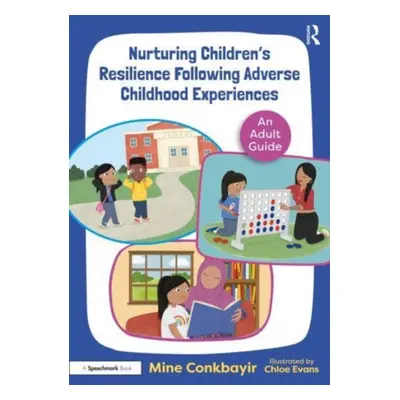 "Nurturing Children's Resilience Following Adverse Childhood Experiences: An Adult Guide" - "" (