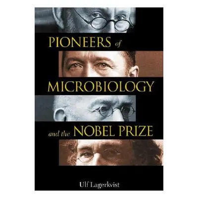 "Pioneers of Microbiology and the Nobel Prize" - "" ("Lagerkvist Ulf")