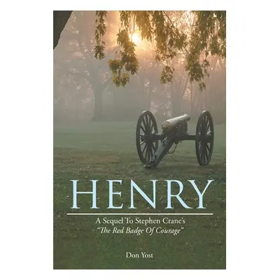 "Henry: A Sequel to Stephen Crane's the Red Badge of Courage" - "" ("Yost Don")