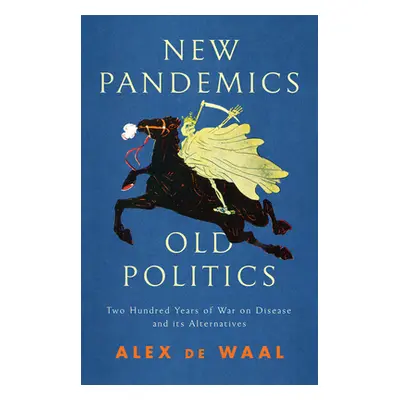 "New Pandemics, Old Politics: Two Hundred Years of War on Disease and Its Alternatives" - "" ("d