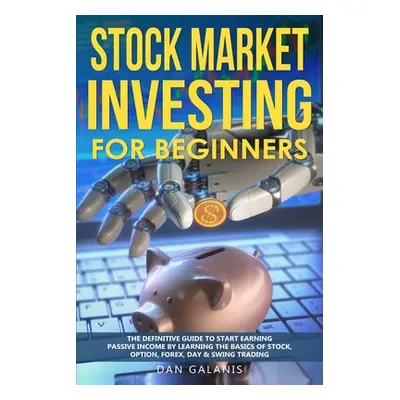 "Stock Market Investing for Beginners: The Definitive Guide to Start Earning Passive Income by L