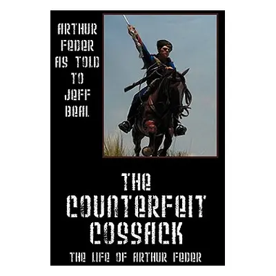 "The Counterfeit Cossack: The Life of Arthur Feder" - "" ("Feder Arthur")