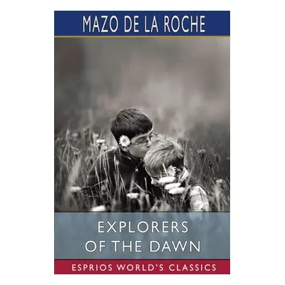 "Explorers of the Dawn (Esprios Classics)" - "" ("Roche Mazo De La")